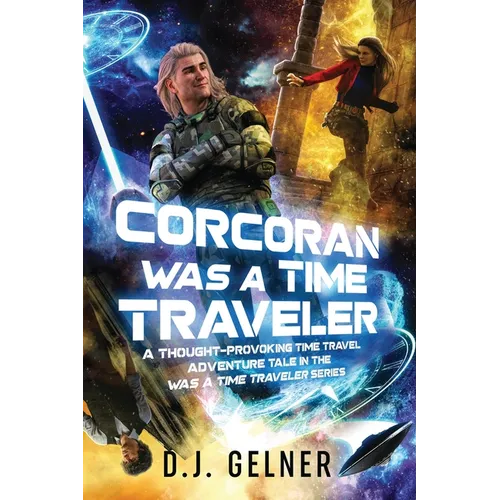 Corcoran Was a Time Traveler: A Thought-Provoking Time Travel Adventure Tale In the 