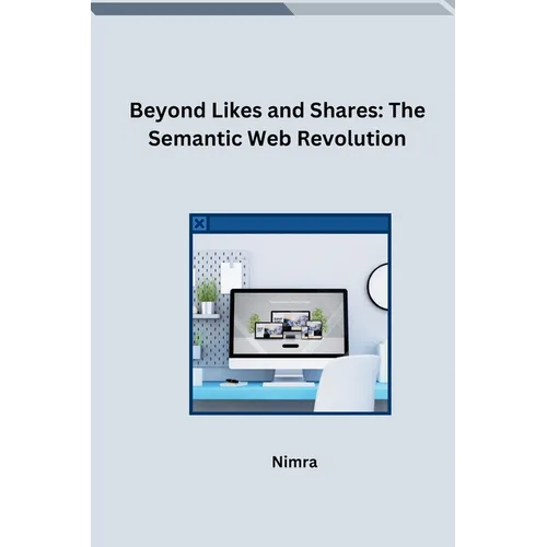 Beyond Likes and Shares: The Semantic Web Revolution - Paperback