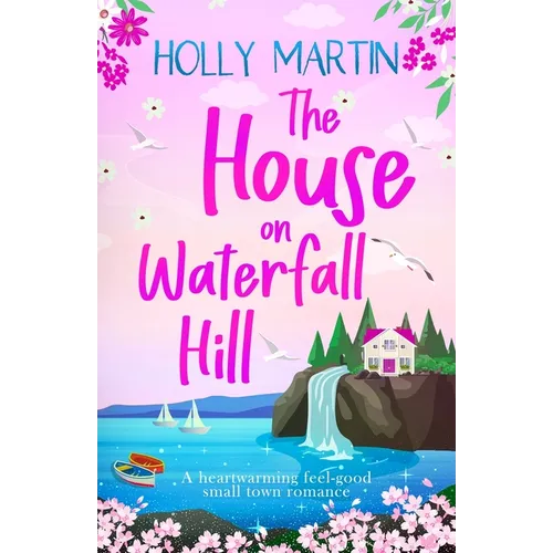The House on Waterfall Hill: A heartwarming feel-good small town romance - Paperback