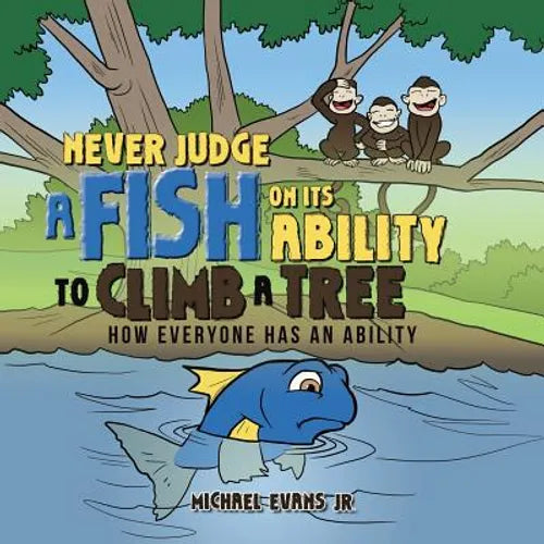Never Judge a Fish on its Ability to Climb a Tree: How Everyone Has an Ability - Paperback