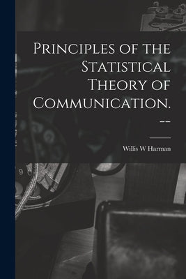 Principles of the Statistical Theory of Communication. -- - Paperback