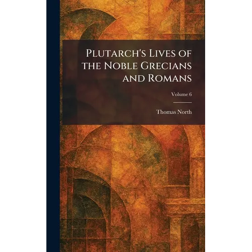 Plutarch's Lives of the Noble Grecians and Romans - Hardcover