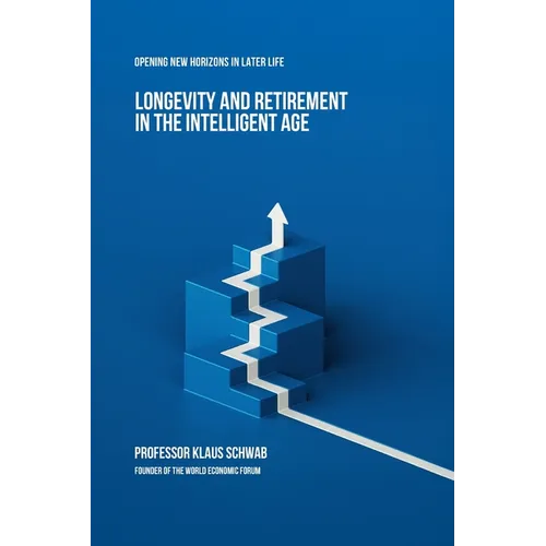 Longevity and Retirement in the Intelligent Age: Opening New Horizons in Later Life