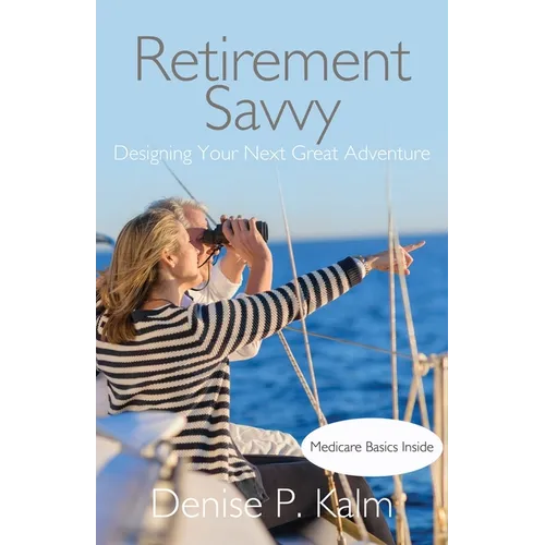 Retirement Savvy: Designing Your Next Great Adventure - Paperback