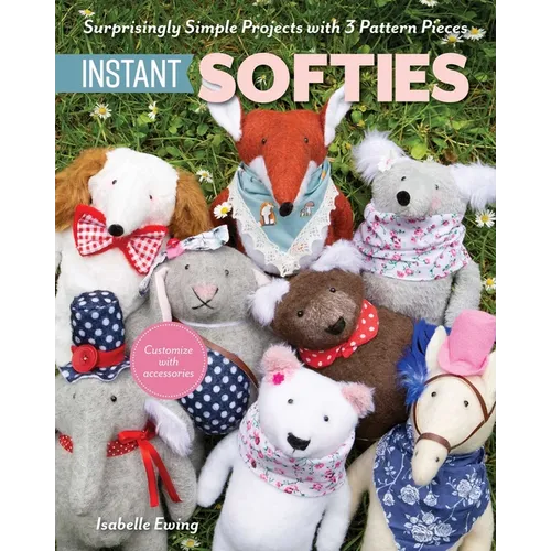Instant Softies: Surprisingly Simple Projects with 3 Pattern Pieces - Paperback
