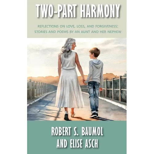 Two-Part Harmony: Reflections on Love, Loss, and Forgiveness: Stories and Poems by an Aunt and Her Nephew - Paperback