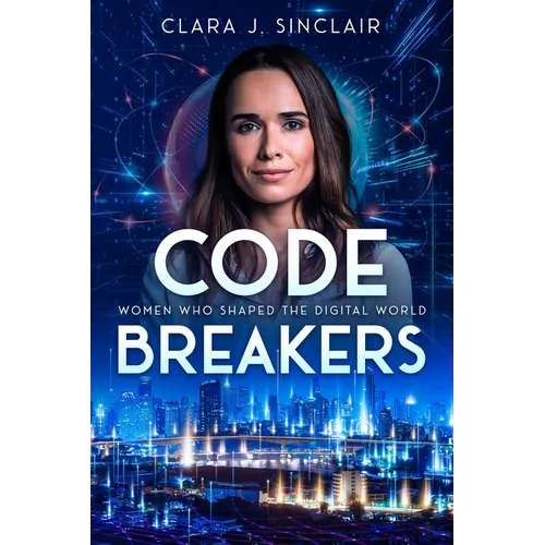 Code Breakers: Women Who Shaped the Digital World - Paperback