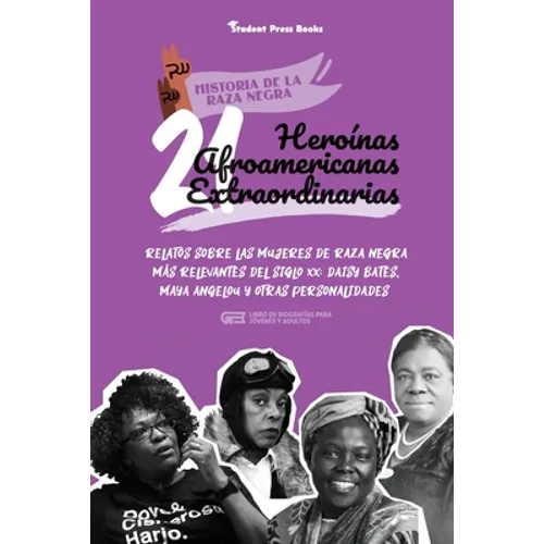 21 heroínas afroamericanas extraordinarias: Relatos sobre las mujeres de raza negra más relevantes del siglo XX: Daisy Bates, Maya Angelou y otras per - Paperback