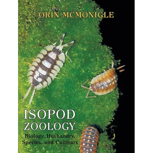 Isopod Zoology: Biology, Husbandry, Species, and Cultivars - Hardcover