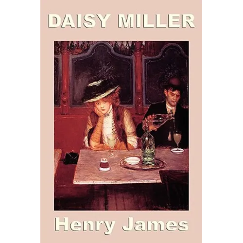 Daisy Miller: A Classic Study of Freedom, Judgment, and the Violence of Respectability - Paperback