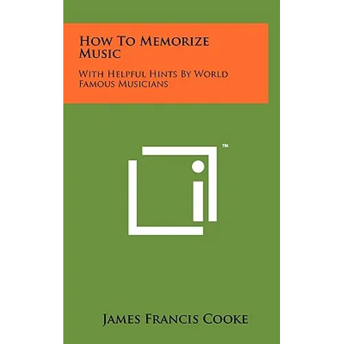 How To Memorize Music: With Helpful Hints By World Famous Musicians - Hardcover