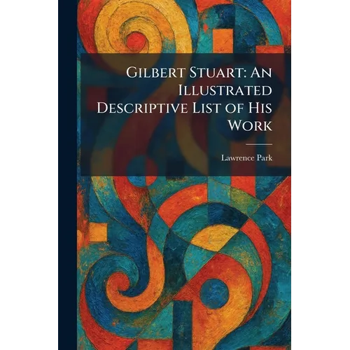 Gilbert Stuart: An Illustrated Descriptive List of His Work - Paperback