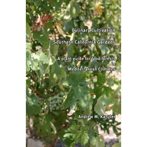Culinary Cultivation for Southern California Gardens: A plant guide for food forests in Mediterranean Climates