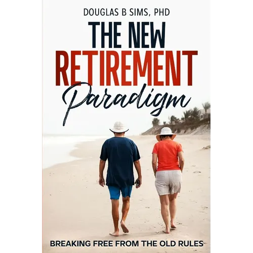The New Retirement Paradigm: Breaking Free from the Old Rules - Paperback