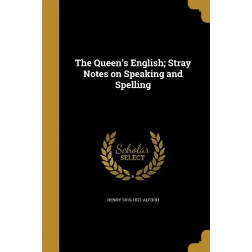 The Queen's English; Stray Notes on Speaking and Spelling - Paperback