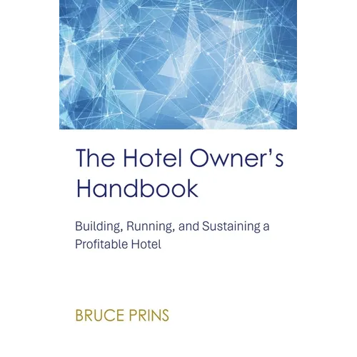 The Hotel Owner's Handbook - Building, Running, and Sustaining a Profitable Hotel - Paperback