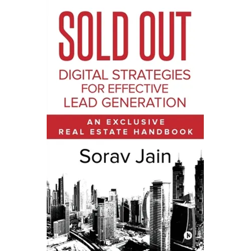 Sold Out: Digital Strategies for Effective Lead Generation: An Exclusive Real Estate Handbook - Paperback