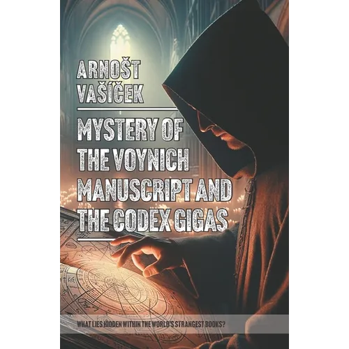 MYSTERY OF THE VOYNICH MANUSCRIPT And THE CODEX GIGAS (THE DEVIL'S BIBLE): What Lies Hidden Within the World S Strangest Books?