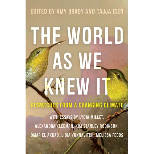 The World as We Knew It: Dispatches from a Changing Climate