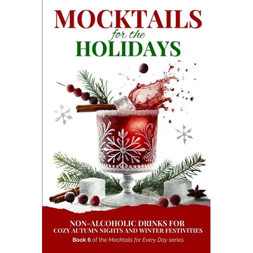 Mocktails for the Holidays: Non-Alcoholic Drinks for Cozy Autumn Nights and Winter Festivities - Paperback