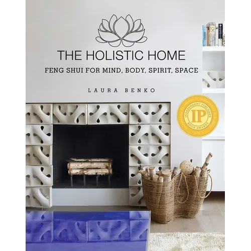 The Holistic Home: Feng Shui for Mind, Body, Spirit, Space - Hardcover