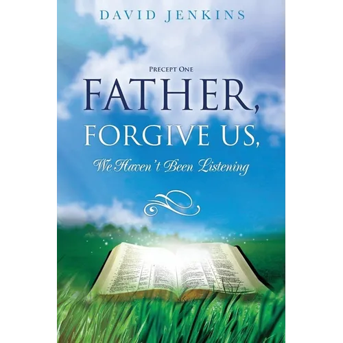 Precept one; Father, Forgive Us, We Haven't Been Listening