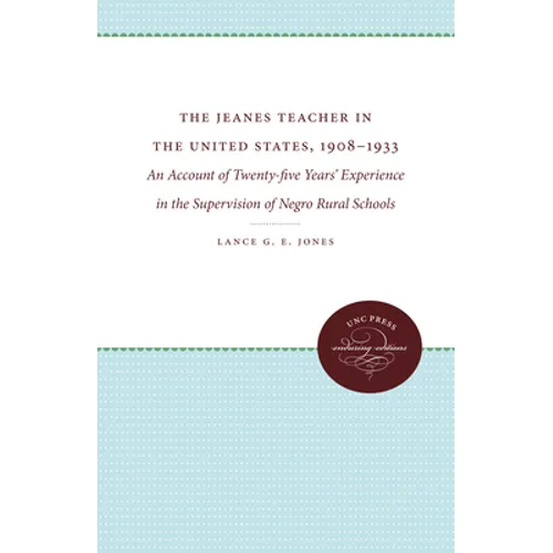 The Jeanes Teacher in the United States, 1908-1933: An Account of Twenty-Five Years' Experience in the Supervision of Negro Rural Schools - Paperback