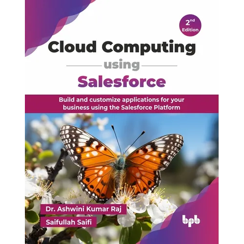 Cloud Computing using Salesforce: Build and customize applications for your business using the Salesforce Platform - 2nd Edition - Paperback