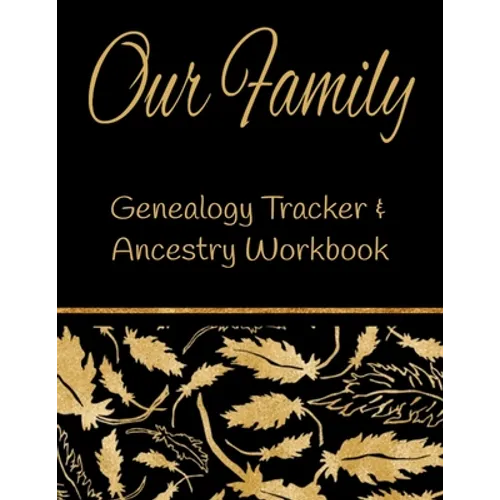 Our Family Genealogy Tracker & Ancestry Workbook: Research Family Heritage and Track Ancestry in this Genealogy Workbook 8x10 � 90 Pages - Paperback
