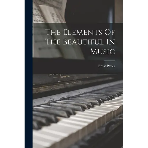 The Elements Of The Beautiful In Music - Paperback