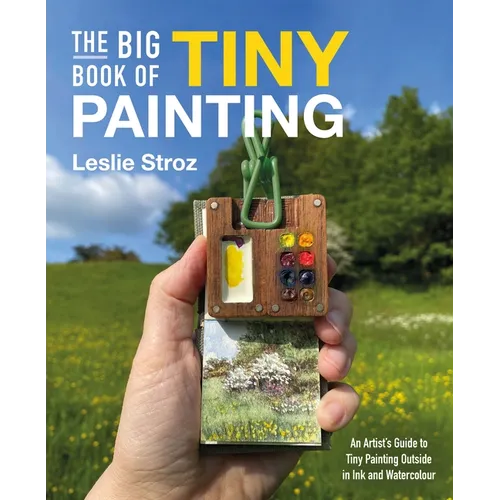 The Big Book of Tiny Painting: An Artist's Guide to Tiny Painting Outside in Ink and Watercolour - Paperback