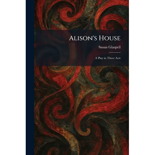 Alison's House: A Play in Three Acts - Paperback