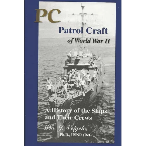 PC Patrol Craft of WWII: - A History of the Ships and Their Crews - Paperback