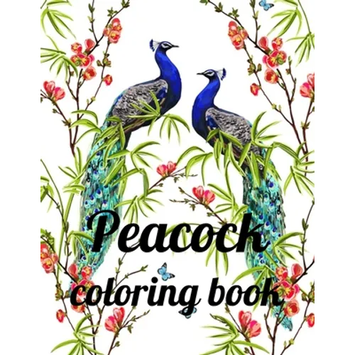 Peacock coloring book: A Coloring Book of 35 Unique Stress Relief Peacock Coloring Book Designs Paperback - Paperback