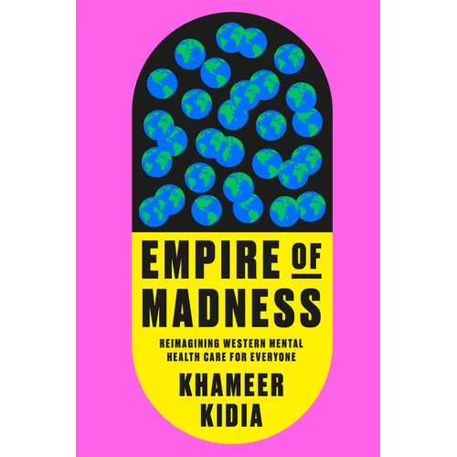 Empire of Madness: Reimagining Western Mental Health Care for Everyone - Hardcover