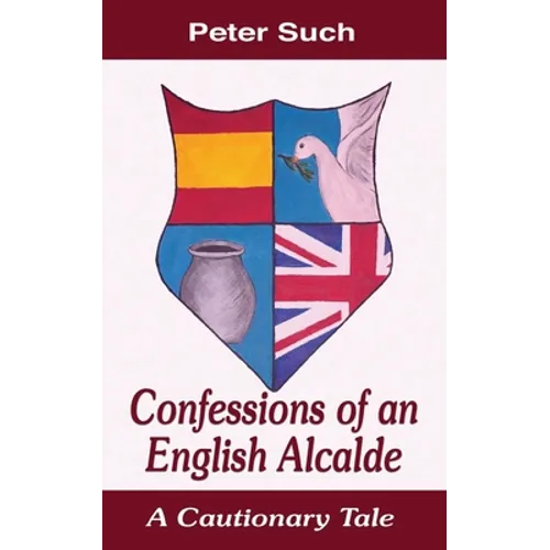 Confessions of an English Alcalde: A Cautionary Tale - Paperback