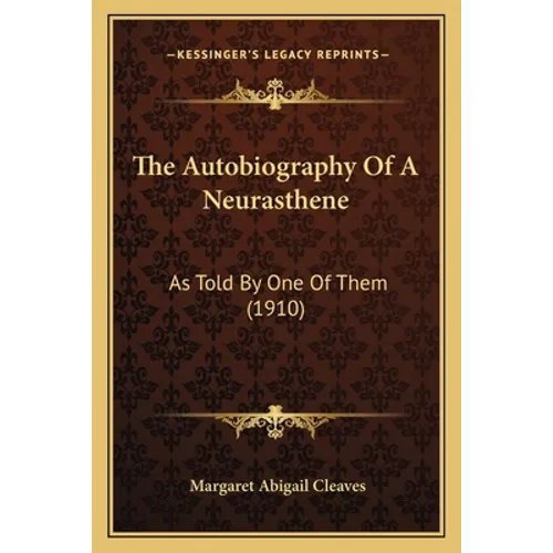 The Autobiography Of A Neurasthene: As Told By One Of Them (1910)
