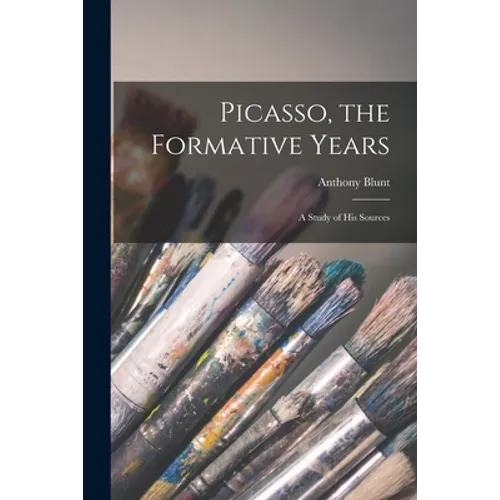 Picasso, the Formative Years; a Study of His Sources - Paperback