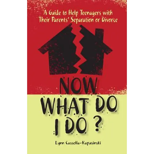 Now What Do I Do?: A Guide to Help Teenagers with Their Parents' Separation or Divorce - Paperback