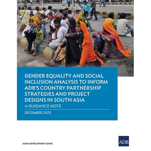 Gender Equality and Social Inclusion Analysis to Inform Adb's Country Partnership Strategies and Project Designs in South Asia: A Guidance Note - Paperback