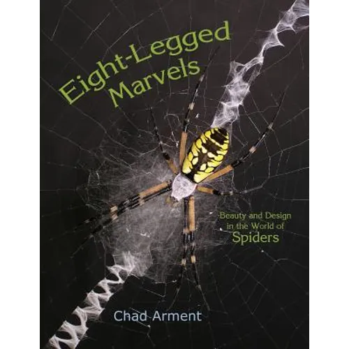 Eight-Legged Marvels: Beauty and Design in the World of Spiders - Paperback