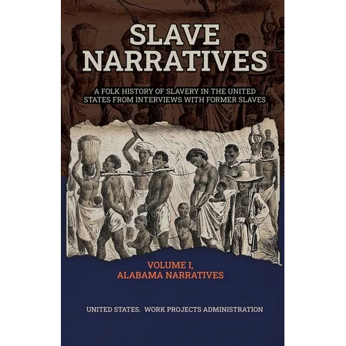 Slave Narratives Volume I Alabama Narratives - Paperback
