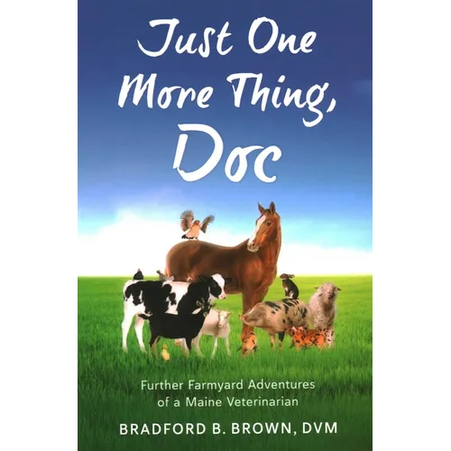Just One More Thing, Doc: Further Farmyard Adventures of a Maine Veterinarian - Paperback