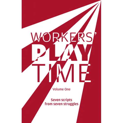 Workers Play Time (Vol 1): A Collection of Plays Born from the Great Struggles of the Trade Union Movement - Paperback