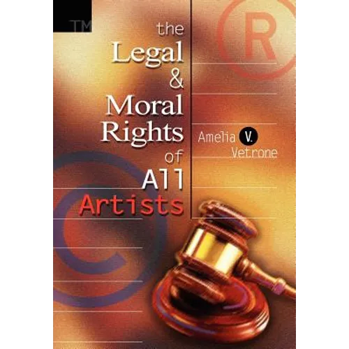 The Legal and Moral Rights of All Artists - Hardcover