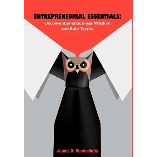 Entrepreneurial Essentials: Unconventional Business Wisdom and Bold Tactics - Hardcover