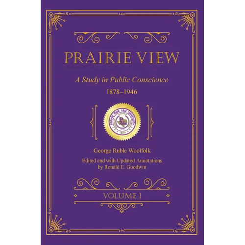 Prairie View: A Study in Public Conscience, 1878-1946, Volume I - Hardcover