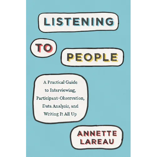Listening to People: A Practical Guide to Interviewing, Participant Observation, Data Analysis, and Writing It All Up - Paperback