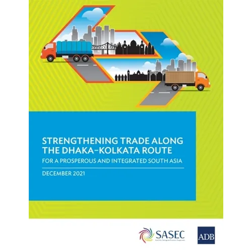 Strengthening Trade Along the Dhaka-Kolkata Route: For a Prosperous and Integrated South Asia