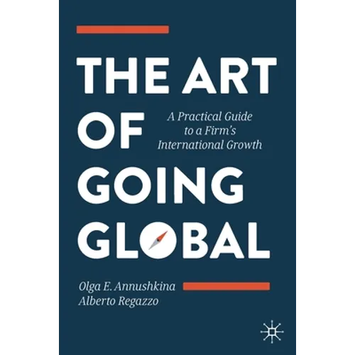 The Art of Going Global: A Practical Guide to a Firm's International Growth - Paperback